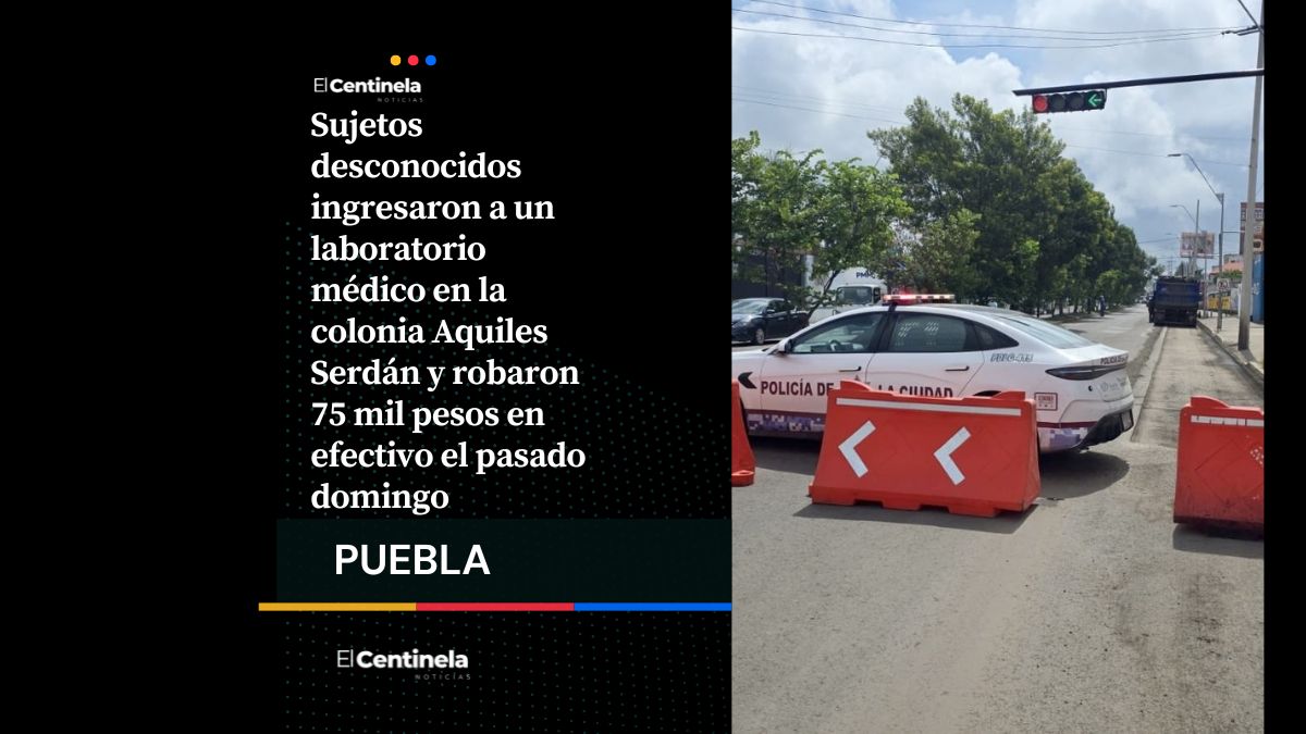 Roban 75 mil pesos de laboratorio médico en la colonia Aquiles Serdán