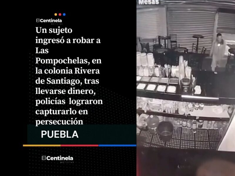 Dan “cortinazo” a Las Pompochelas, ladrón roba caja fuerte y es detenido tras persecución