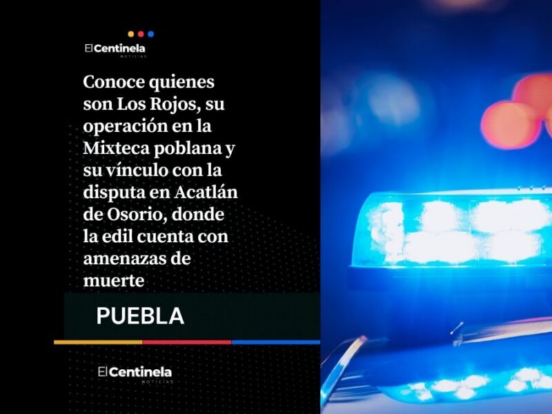 Los Rojos en la Mixteca poblana: quiénes son y cómo operan en la disputa por Acatlán de Osorio