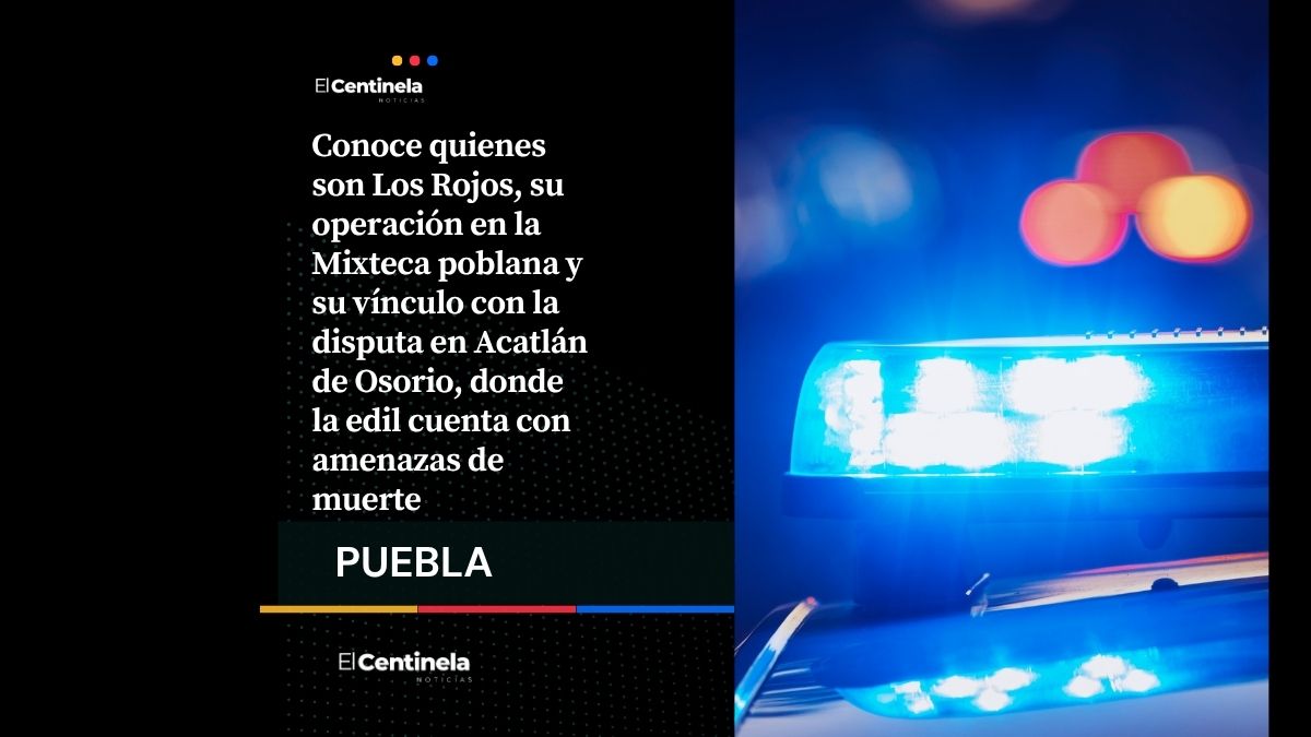 Los Rojos en la Mixteca poblana: quiénes son y cómo operan en la disputa por Acatlán de Osorio