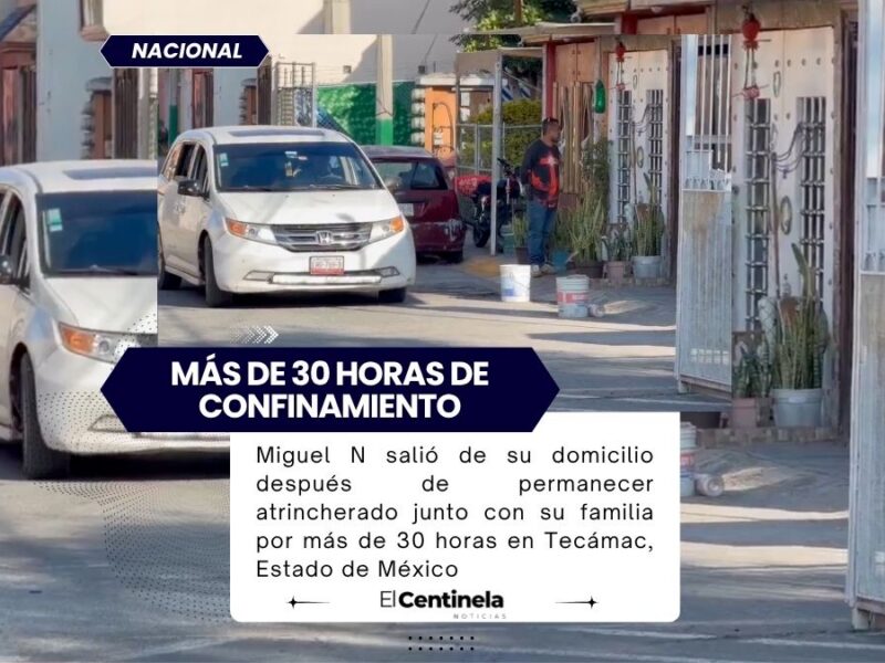 Fin al atrincheramiento en Tecámac: Miguel N sale de su casa tras más de 30 horas y es detenido