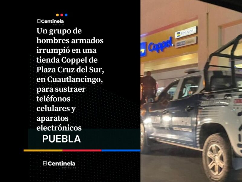 Comando armado asalta tienda Coppel en Plaza Cruz del Sur y roba celulares, hay un detenido