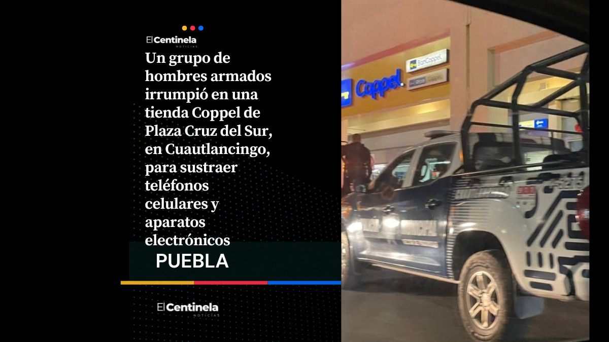 Comando armado asalta tienda Coppel en Plaza Cruz del Sur y roba celulares, hay un detenido