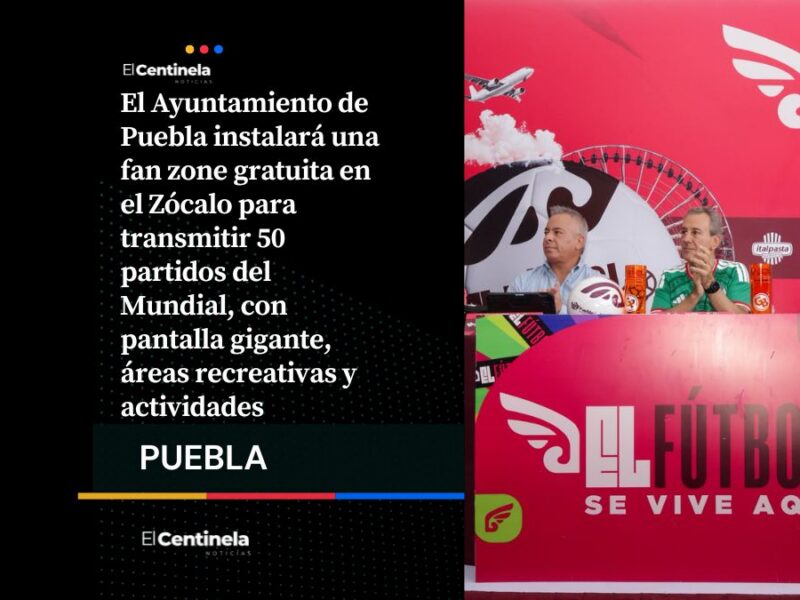 Zócalo de Puebla tendrá fan zone gratuita para disfrutar el Mundial 2026, habrá pantalla gigante y actividades