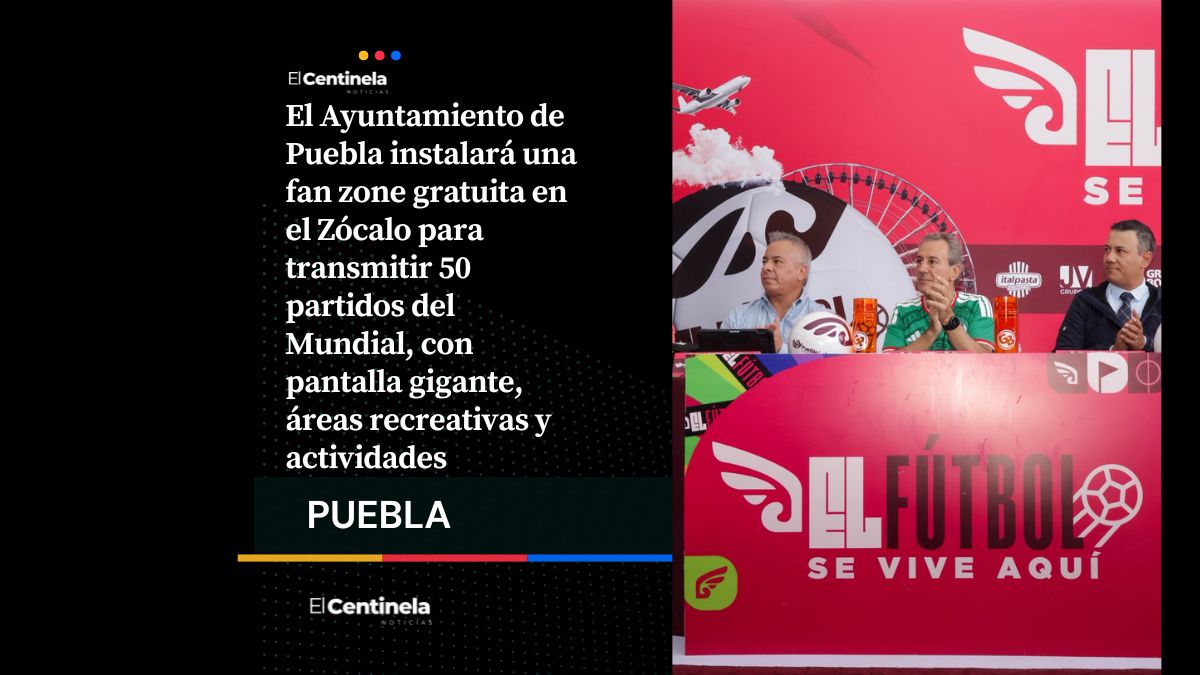 Zócalo de Puebla tendrá fan zone gratuita para disfrutar el Mundial 2026, habrá pantalla gigante y actividades