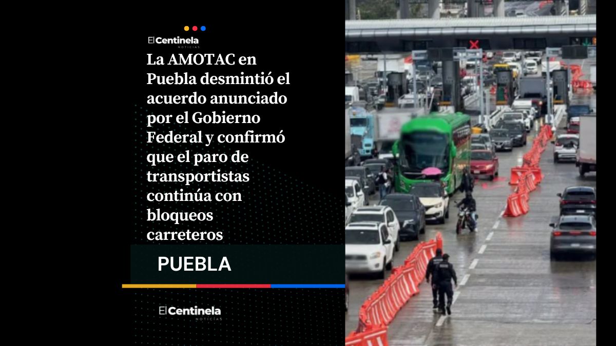 AMOTAC mantiene paro de transportistas en pese a acuerdo federal, confirma bloqueos carreteros en Puebla