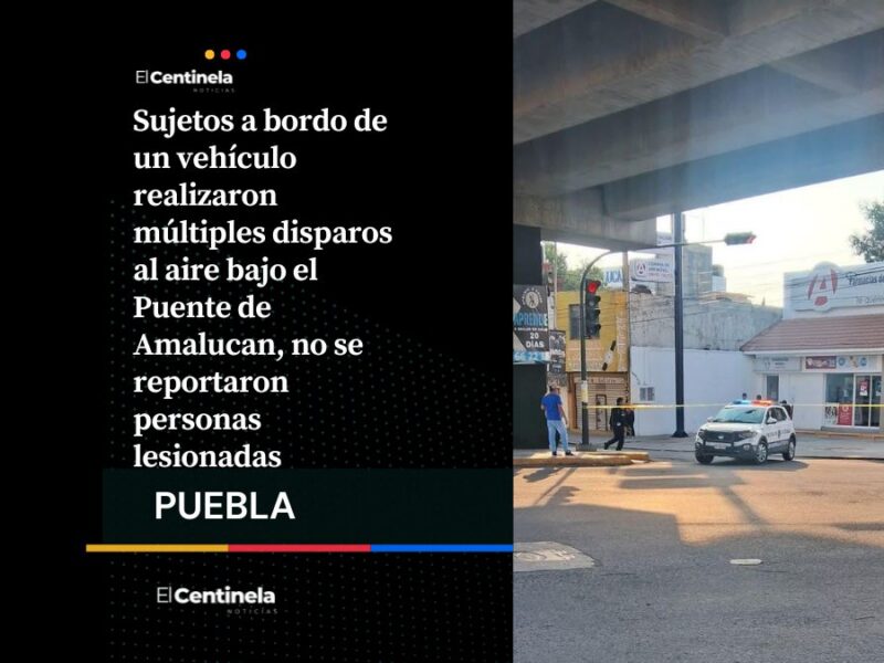 ¡Cuidado! Disparos al aire bajo el Puente de Amalucan generan alarma