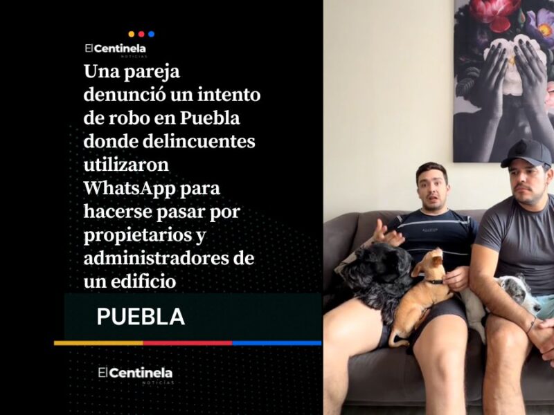 Nueva modalidad de robo en Puebla: suplantan identidades por WhatsApp para vaciar departamentos