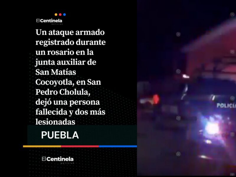 Ataque armado durante rosario en San Pedro Cholula deja un muerto y dos heridos