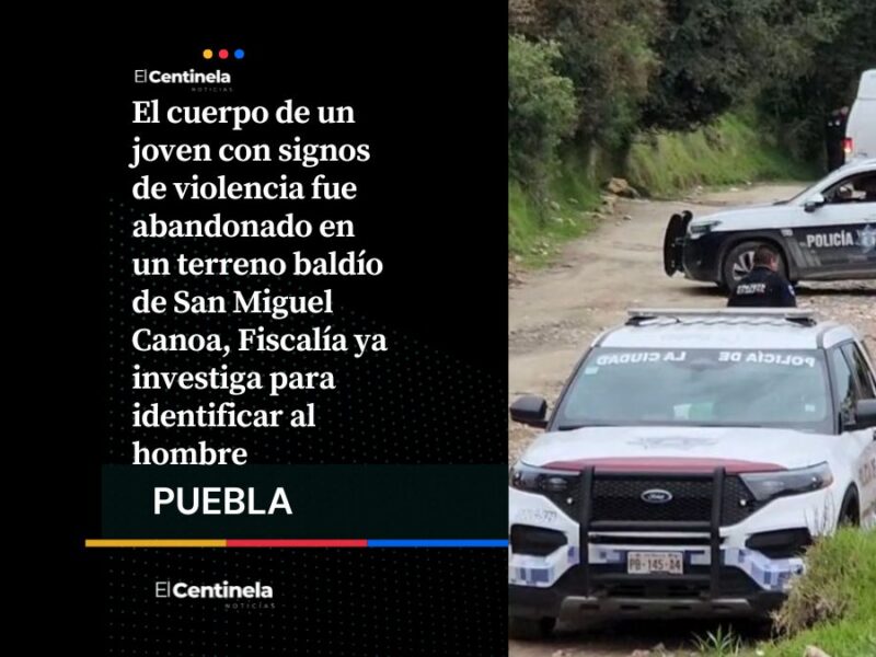 Hallan cadáver de joven con huellas de violencia en San Miguel Canoa