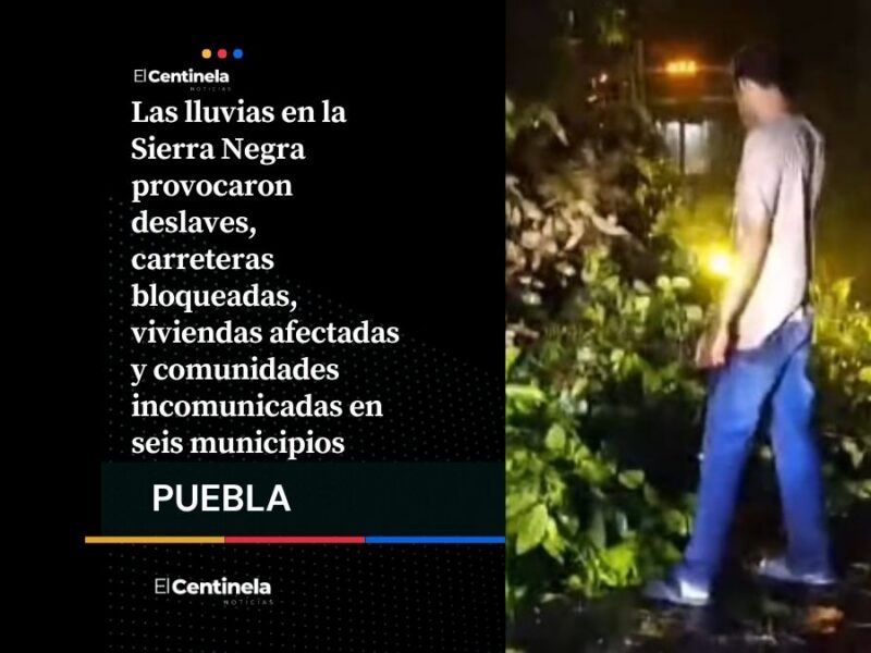 Deslaves y derrumbes aíslan comunidades de la Sierra Negra, lluvias dañan seis municipios