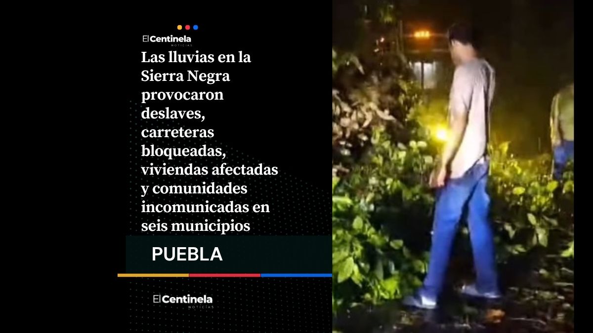 Deslaves y derrumbes aíslan comunidades de la Sierra Negra, lluvias dañan seis municipios