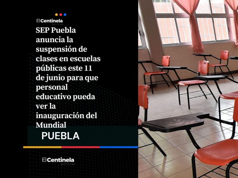 SEP Puebla suspende clases este 11 de junio por inauguración del Mundial, ¡todos a ver el partido!