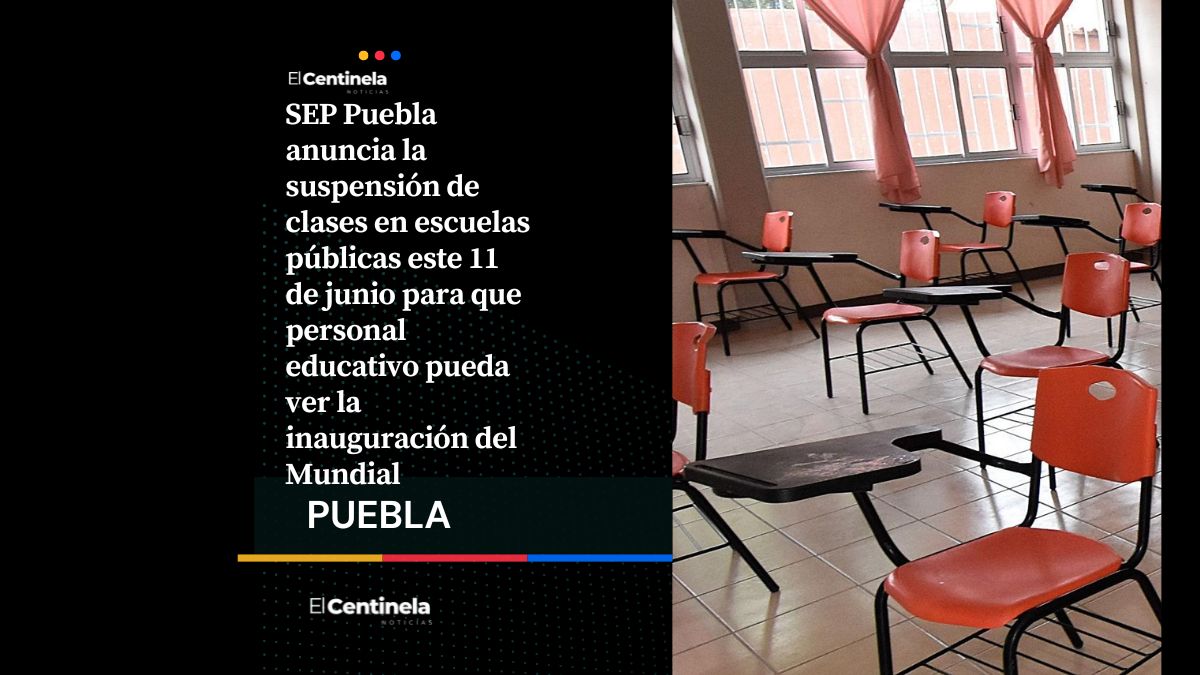 SEP Puebla suspende clases este 11 de junio por inauguración del Mundial, ¡todos a ver el partido!
