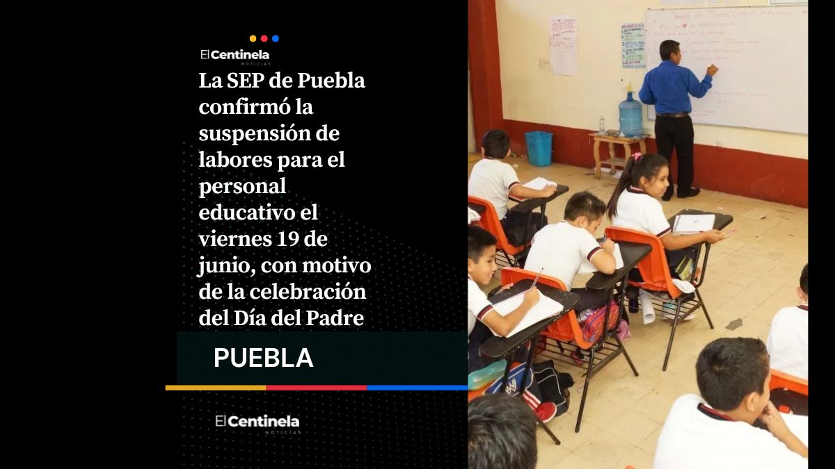 SEP Puebla suspende labores el 19 de junio por Día del Padre: quiénes descansan y por qué