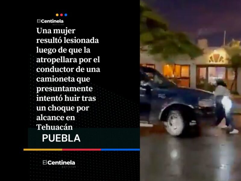 Mujer es atropellada tras accidente en Tehuacán, conductor la arrolla y huye del lugar