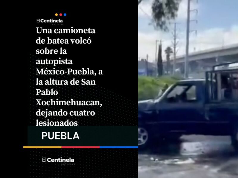 Volcadura en la autopista México-Puebla deja cuatro heridos, entre ellos un menor de edad