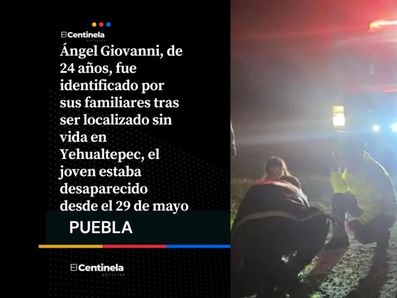 Identifican a Ángel Giovanni, joven desaparecido hallado sin vida en Yehualtepec
