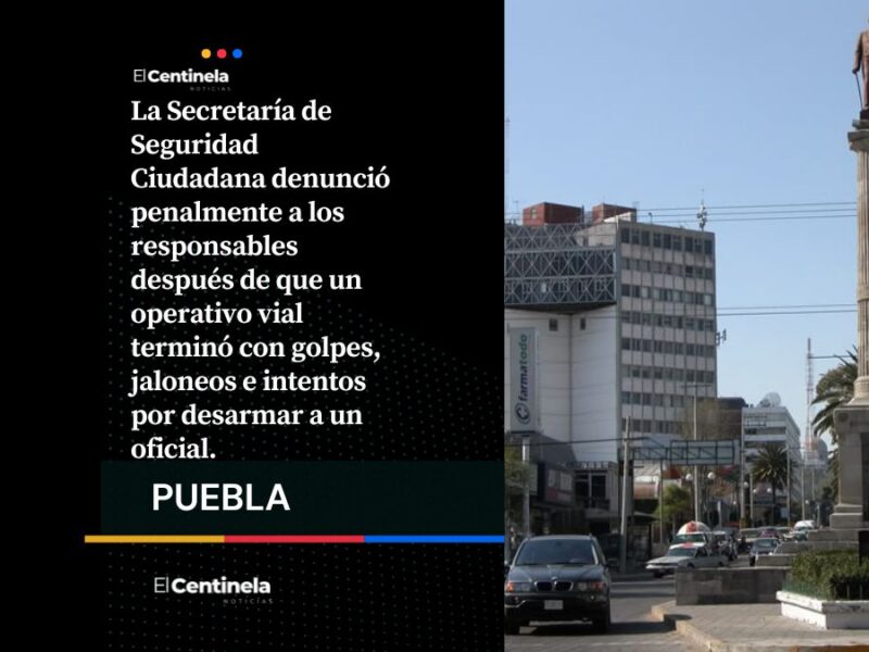 Ataque contra agentes de Tránsito en Avenida Juárez activa denuncia en la Fiscalía de Puebla