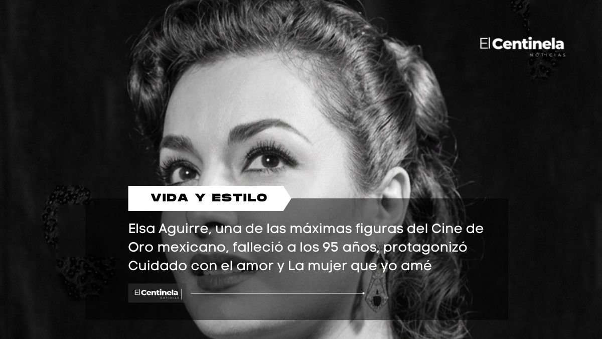 Muere Elsa Aguirre a los 95 años, el Cine de Oro pierde a una de sus últimas grandes leyendas