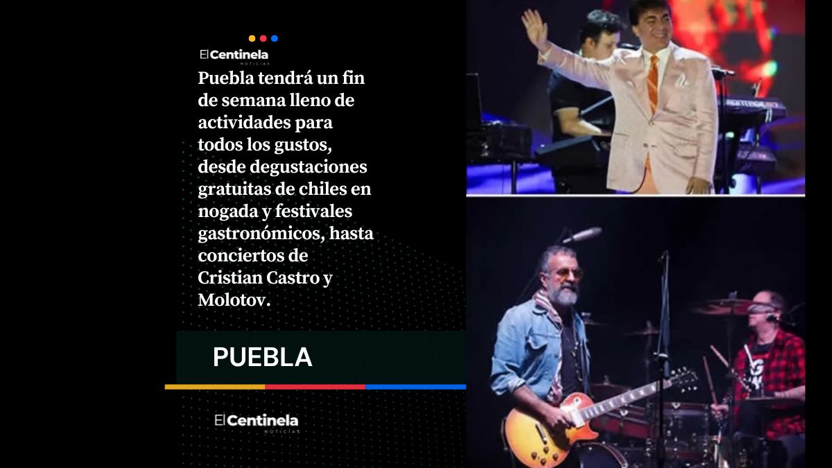 ¿Sin planes este fin? Habrá chiles en nogada gratis, concierto de Cristian Castro y show de Molotov en Puebla