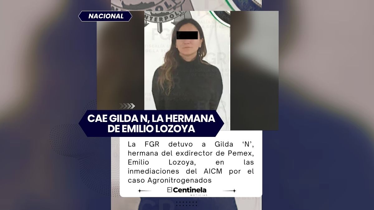 Detienen a Gilda ‘N’, hermana de Emilio Lozoya exdirector de Pemex, por triangular recursos
