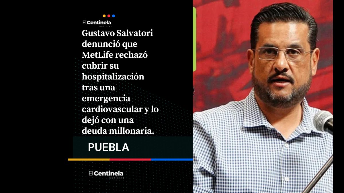 Exdirector de PC en Puebla acusa a MetLife de dejarlo con deuda millonaria tras hospitalización