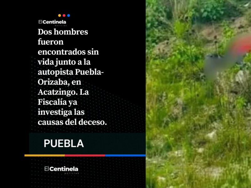 Abandonan dos cadáveres con huellas de violencia en la autopista Puebla-Orizaba