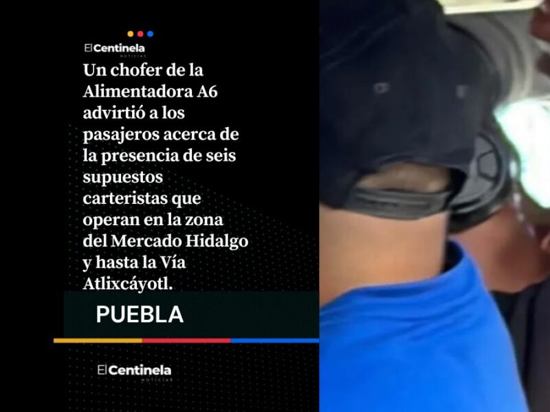 Chofer de alimentadora del RUTA A6 alerta sobre banda de carteristas; asegura que lo tienen amenazado