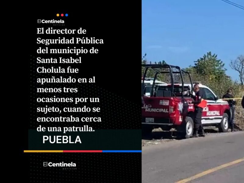 Apuñalan al director de Seguridad Pública de Santa Isabel Cholula