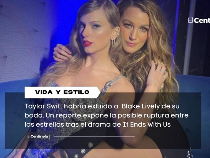 ¿Taylor Swift no invitó a Blake Lively a su boda con Travis Kelce? Conoce sus razones