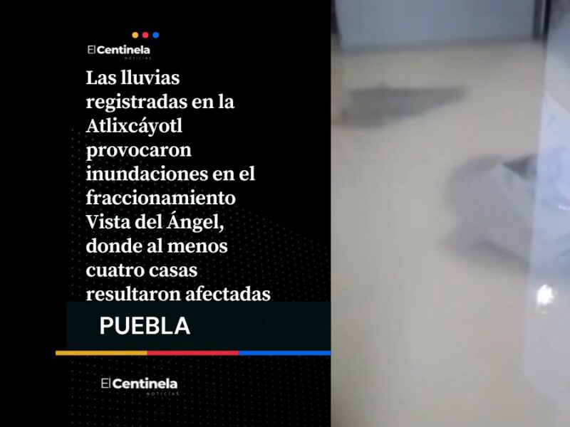Tormenta causa inundaciones en Atlixcáyotl, agua invade casas en Vista del Ángel tras intensa lluvia