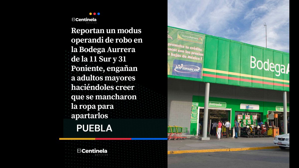 Alertan por modus operandi en Bodega Aurrera de la 31 Poniente, simulan manchas para asaltar a abuelos