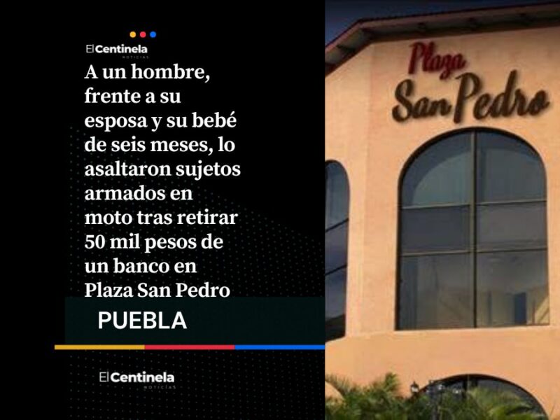 Asaltaron a cuentahabiente frente a su bebé y le roban 50 mil pesos en boulevard San Felipe