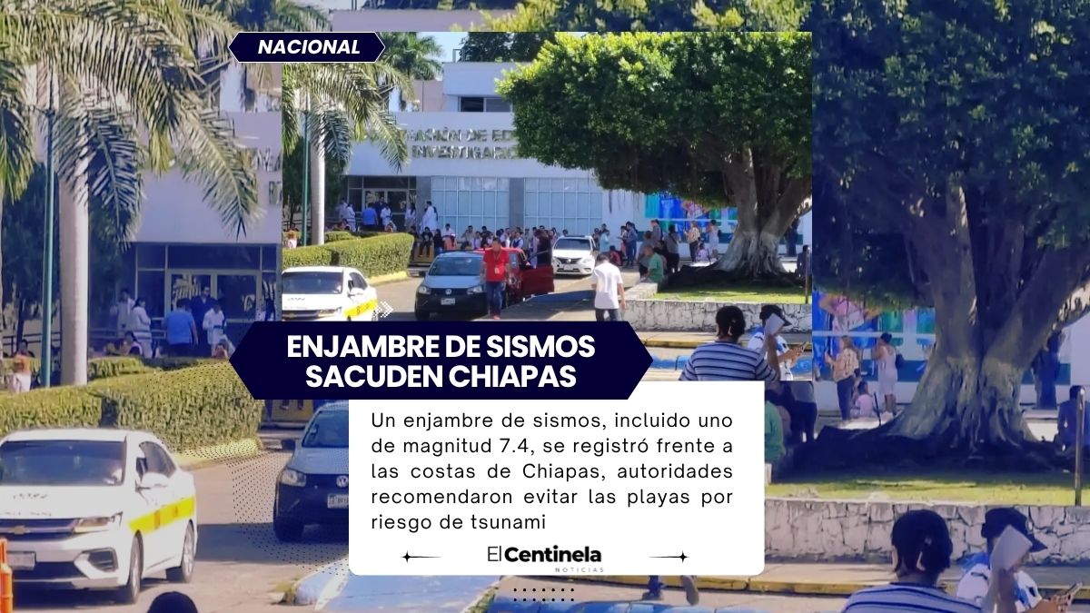 Sismos sacuden Chiapas, el mayor alcanza los 7.4 grados y activan protocolos por riesgo de tsunami