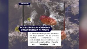 SMN alerta por posible formación de los ciclones Elida y Fausto que provocarían lluvias intensas