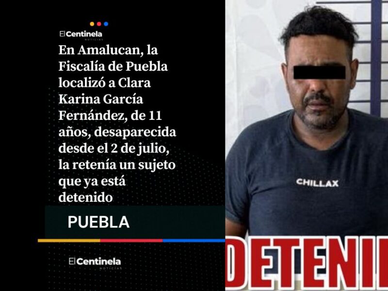 Localizan con vida a Clara Karina, niña de 11 años desaparecida, detienen a un hombre en Amalucan
