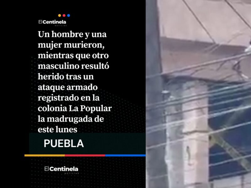 Ataque armado en la colonia La Popular deja dos muertos y un hombre herido