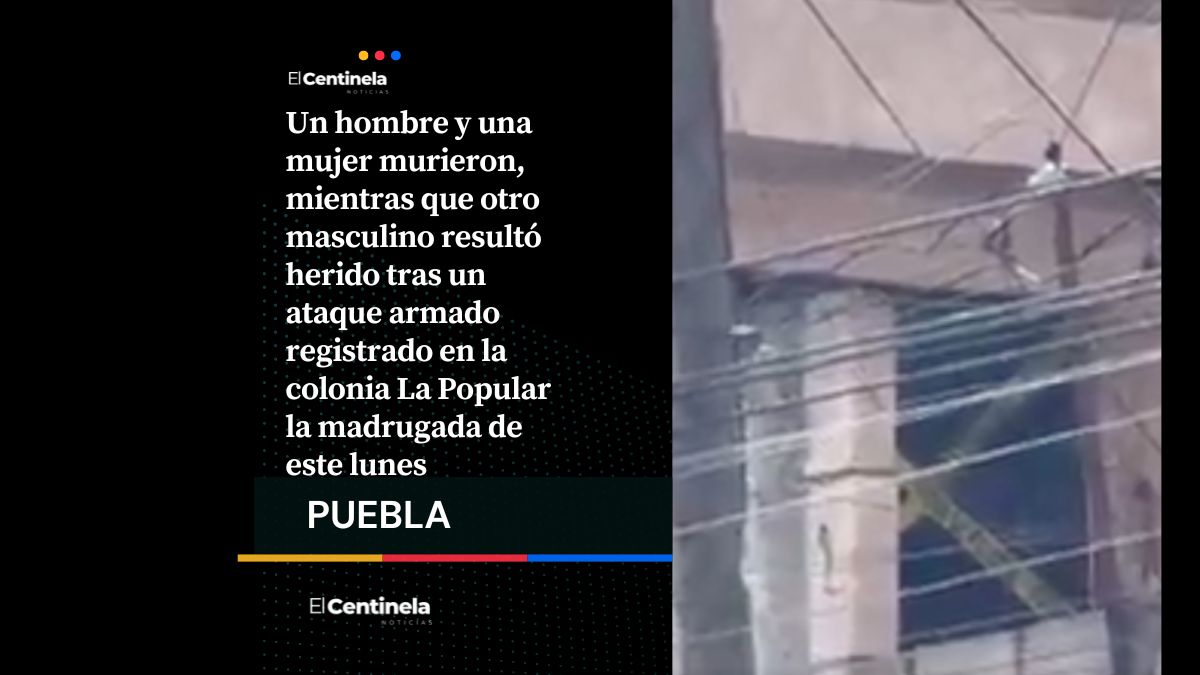 Ataque armado en la colonia La Popular deja dos muertos y un hombre herido