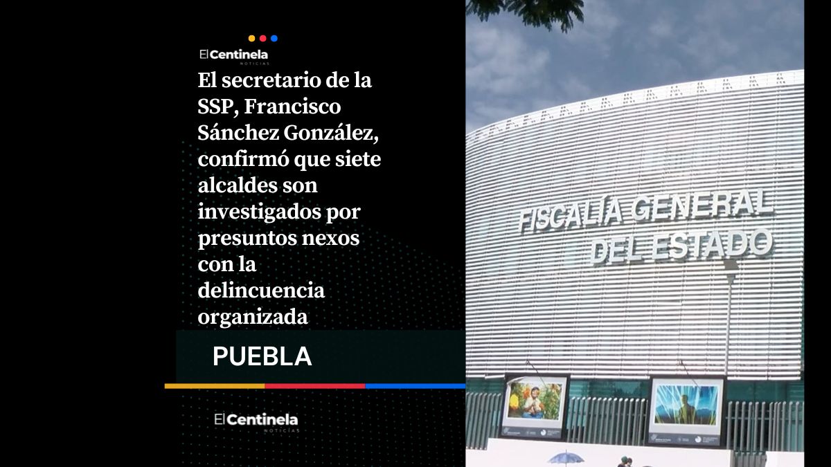 SSP: Siete alcaldes de Puebla son investigados por presuntos vínculos con la delincuencia