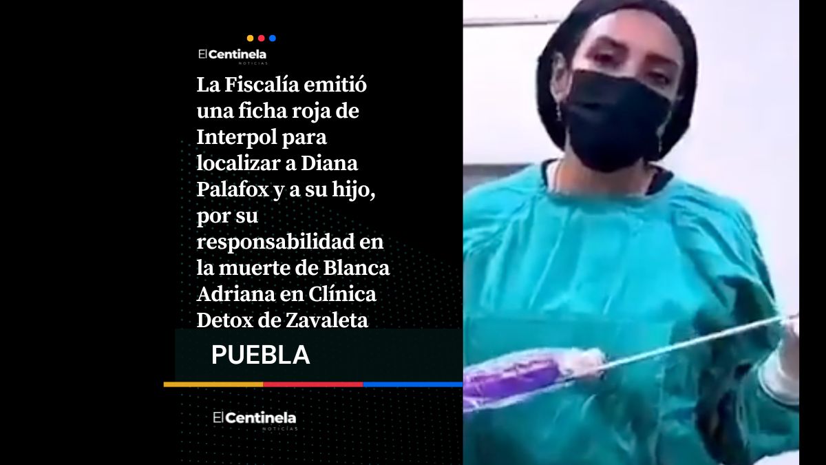 Interpol busca a Diana Palafox y a su hijo por el asesinato de Blanca Adriana en Clínica Detox