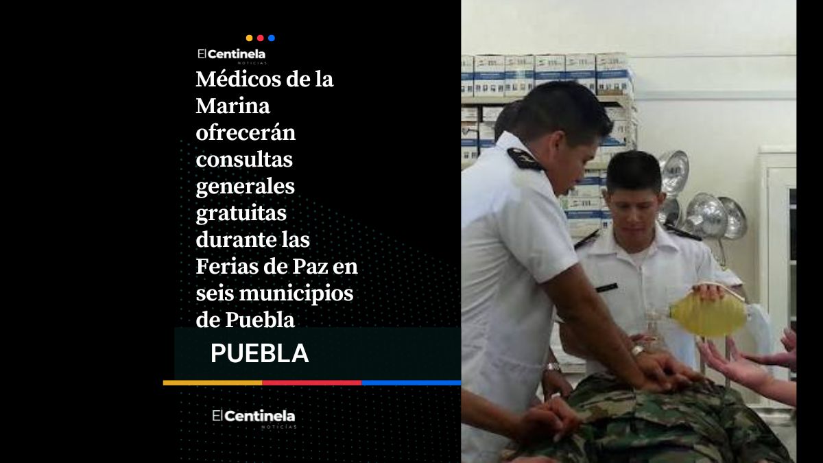 Médicos de la Marina darán consultas gratis en Puebla: fechas y municipios de las Ferias de Paz