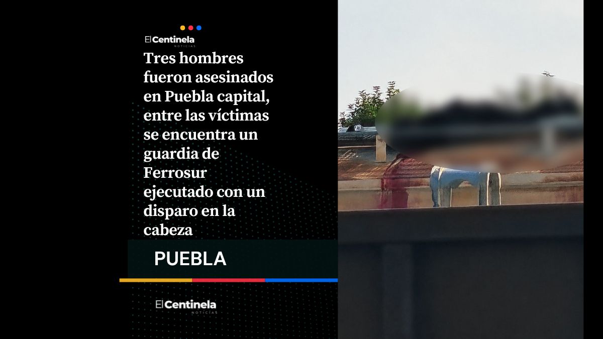 Tres homicidios marcan el inicio de julio en Puebla capital: un guardia de Ferrosur y dos hombres más