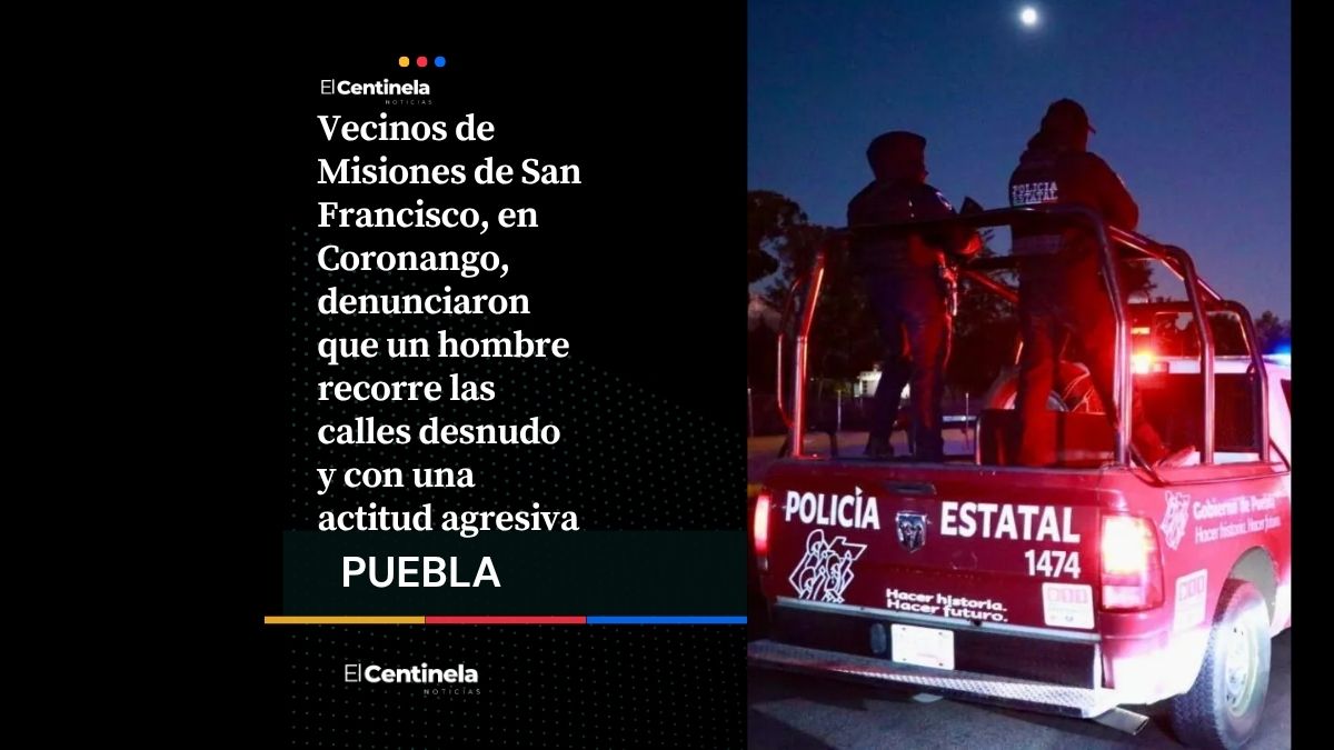 Hombre camina desnudo por calles de Coronango y genera temor en Misiones de San Francisco