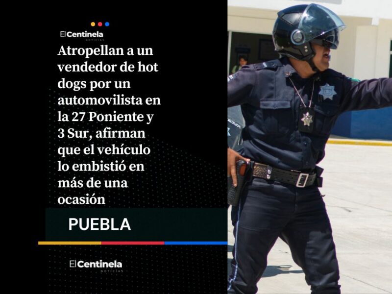 Conductor atropella a vendedor de hot dogs en la 27 Poniente, lo embistió más de una vez