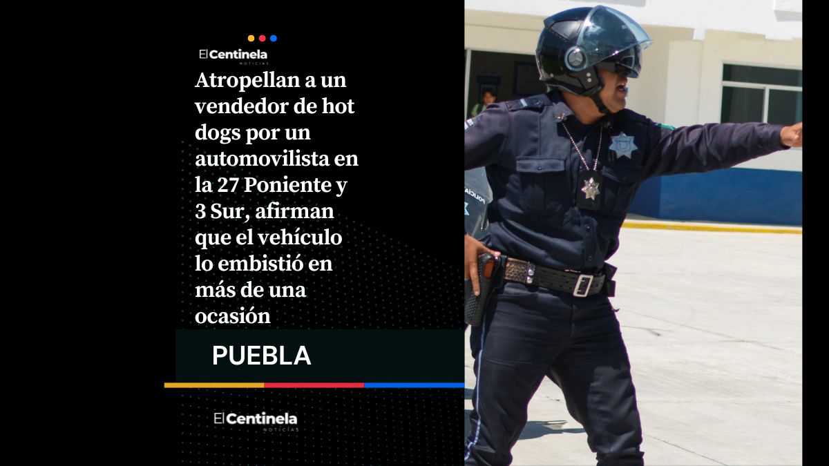 Conductor atropella a vendedor de hot dogs en la 27 Poniente, lo embistió más de una vez