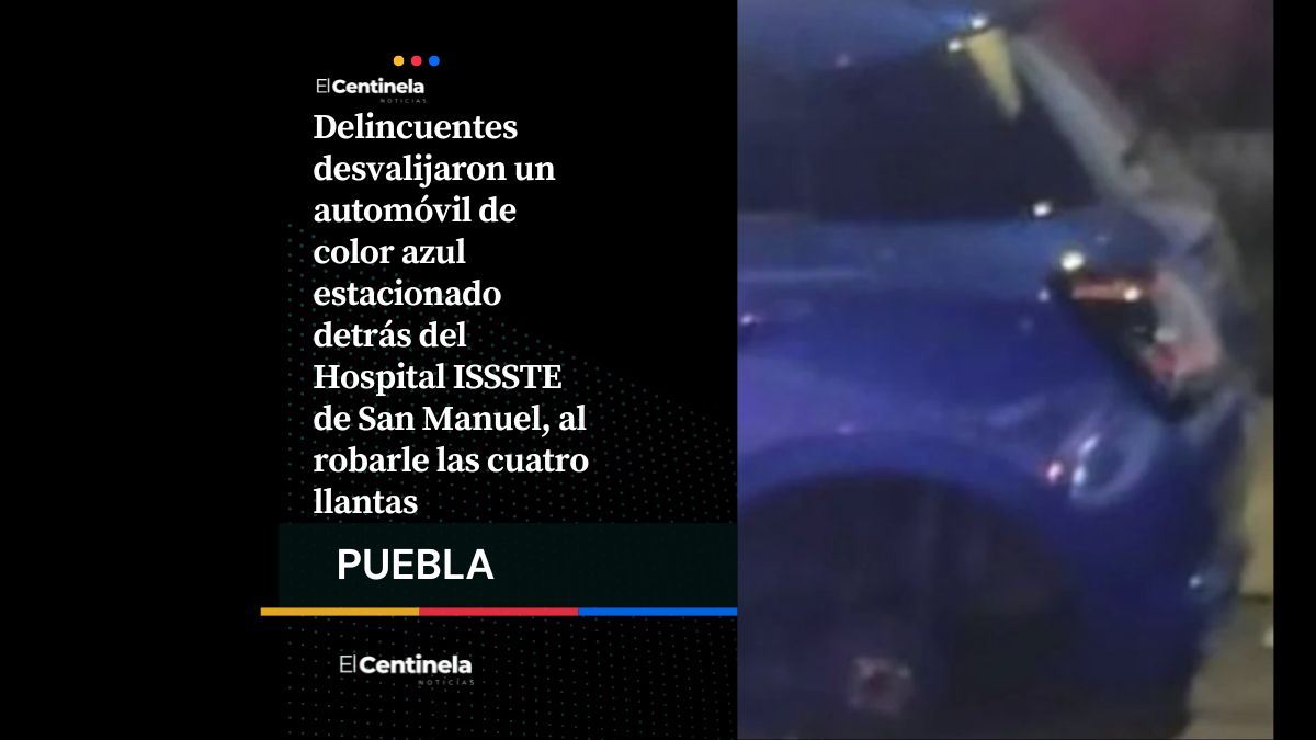 Roban las cuatro llantas de un automóvil detrás del ISSSTE en San Manuel