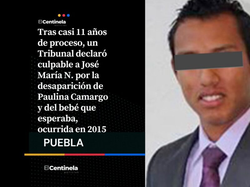 Declaran culpable a José María N. por la desaparición de Paulina Camargo, sentencia se conocerá el 17 de julio