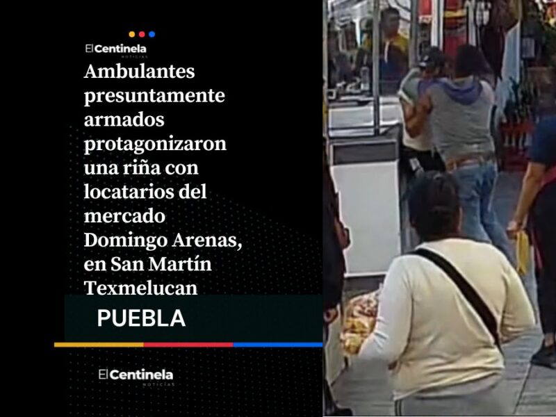 Ambulantes armados golpean a locatarios en el mercado Domingo Arenas de Texmelucan