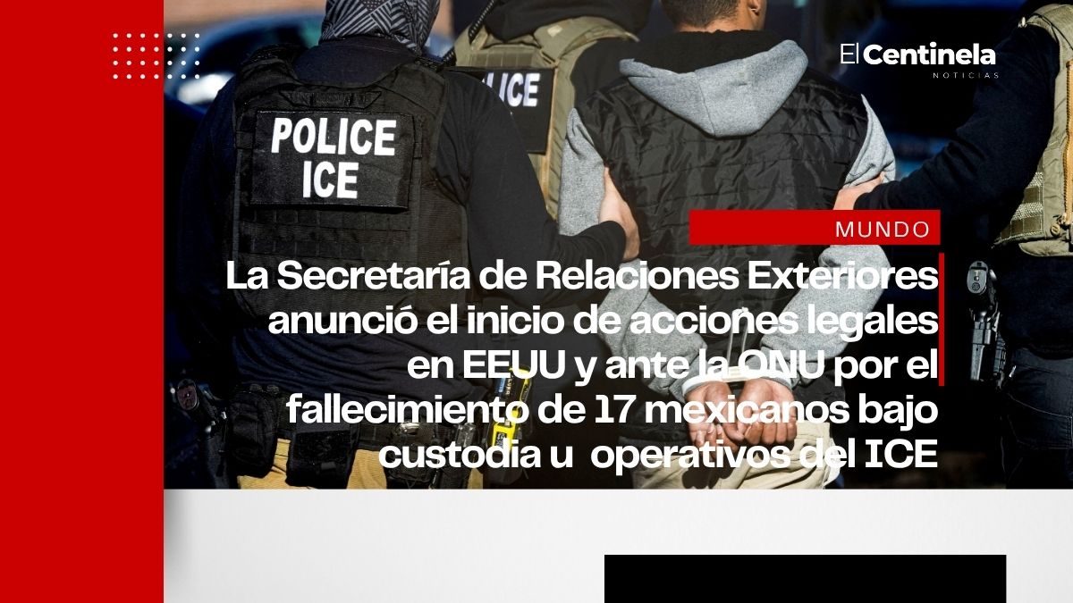 México emprende acciones legales en EEUU y la ONU por la muerte de mexicanos a manos de ICE